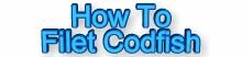 How To Filet Codfish,saltwater fishing,game,sport,fishing,boats,boating,massachusetts,weather,tides,tackle,marine,fisherman